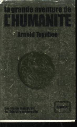 La grande aventure de l'Humanité (Une vision magistrale de l'histoire universelle)