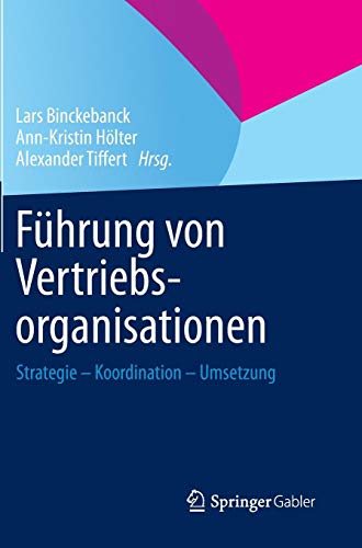 Führung von Vertriebsorganisationen: Strategie - Koordination - Umsetzung