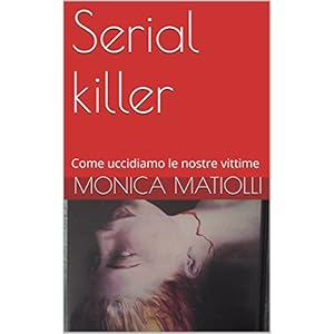 Serial killer: Come uccidiamo le nostre vittime