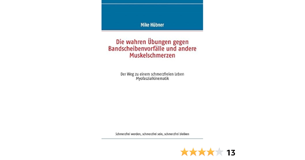 Die Wahren Ubungen Gegen Bandscheibenvorfalle Und Andere Muskelschmerzen Der Weg Zu Einem Schmerzfreien Leben Hubner Mike Amazon De Bucher