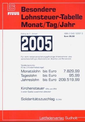 Besondere Lohnsteuertabellen 2005. Für nicht rentenversicherungspflichtige Arbeitnehmer, also weiterbeschäftigte Altersrentner, Beamte und Pensionäre ... /Tag bis Euro 209519,99 /7829,99 /95,99