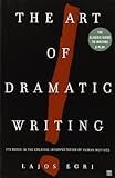 Art Of Dramatic Writing: Its Basis in the Creative Interpretation of Human Motives by 