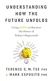 Understanding How the Future Unfolds: Using DRIVE to Harness the Power of Today's Megatrends (English Edition) by Terence C.M. Tse PhD., Mark Esposito PhD.