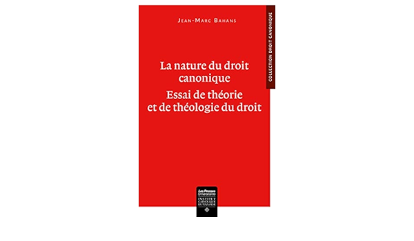Amazon Fr La Nature Du Droit Canonique Essai De Theorie Et De Theologie Du Droit Bahans Jean Marc Livres
