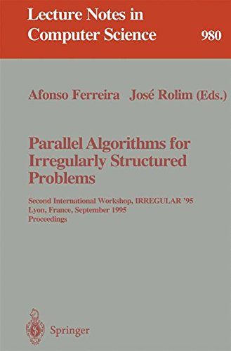 Parallel Algorithms for Irregularly Structured Problems: Second International Workshop, IRREGULAR '95, Lyon, France, September 4 - 6, 1995. Proceedings: 980 (Lecture Notes in Computer Science)