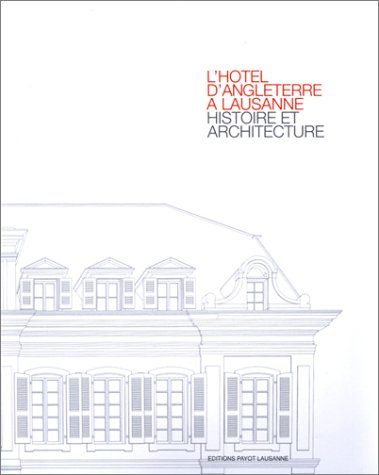 Download L'Hôtel d'Angleterre à Lausanne : Histoire et architecture Download L'Hôtel d'Angleterre à Lausanne : Histoire et architecture