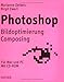 Photoshop: Bildoptimierung, Composing für Mac und PC by Marianne Deiters, Birgit Ewert