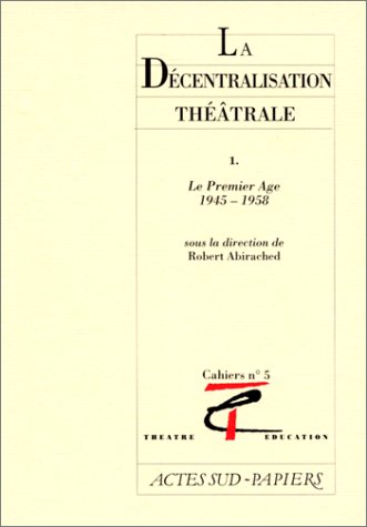 Download La décentralisation théâtrale 1, numéro 5. Le premier âge, 1945-1958