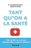 Tant qu'on a la santé: Pour en finir (ou pas) avec quelques idées reçues en médecine