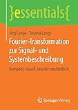 Fourier-Transformation zur Signal- und Systembeschreibung: Kompakt, visuell, intuitiv verständlich (essentials) by Jörg Lange, Tatjana Lange
