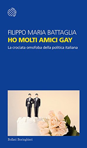 Download Ho molti amici gay: La crociata omofoba della politica italiana Download Ho molti amici gay: La crociata omofoba della politica italiana
