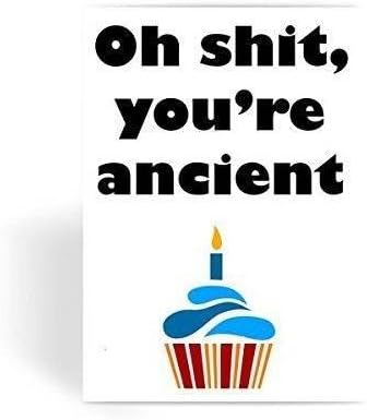Oh Shit, You're Ancient Funny Rude Birthday Greeting Card