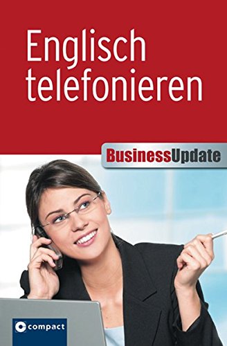 Download Englisch telefonieren (Compact Business Update): Professionelle und sichere Kommunikation am Telefon Download Englisch telefonieren (Compact Business Update): Professionelle und sichere Kommunikation am Telefon