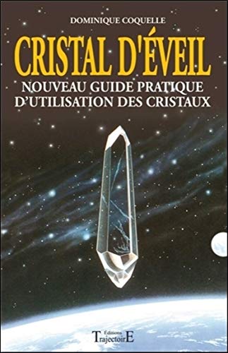 Cristal d'éveil - Nouveau guide prat. d'utilisation des cristaux Cristal d'éveil - Nouveau guide prat. d'utilisation des cristaux