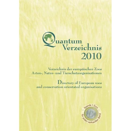 Quantum Verzeichnis 2010: Verzeichnis der europäischen Zoos, Arten-, Natur- und Tierschutzorganisationen /Directory of European zoos and conservation orientated organisations