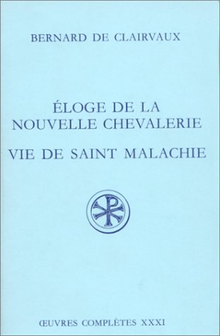 Oeuvres complètes, tome 31 : Eloge de la nouvelle chevalerie - Vie de saint Malachie Oeuvres complètes, tome 31 : Eloge de la nouvelle chevalerie - Vie de saint Malachie