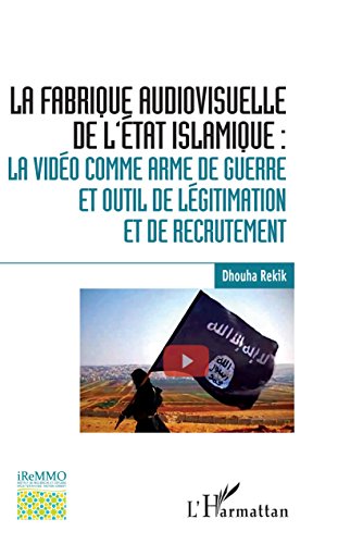 Download La fabrique audiovisuelle de l'Etat Islamique :: La vidéo comme arme de guerre et outil de légitimation et de recrutement Download La fabrique audiovisuelle de l'Etat Islamique :: La vidéo comme arme de guerre et outil de légitimation et de recrutement