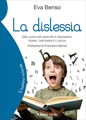La dislessia. Una guida per genitori e insegnanti: teoria, trattamenti e giochi La dislessia. Una guida per genitori e insegnanti: teoria, trattamenti e giochi