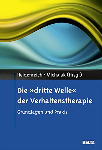 Download Die »dritte Welle« der Verhaltenstherapie: Grundlagen und Praxis Download Die »dritte Welle« der Verhaltenstherapie: Grundlagen und Praxis