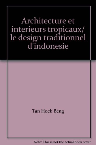 Architecture et intérieurs tropicaux : le design traditionnel d'Indonésie, Malaysia, Singapour, Thaîlande