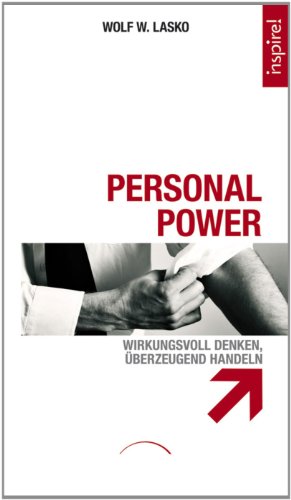 Personal Power: Wirkungsvoll denken, überzeugend handeln