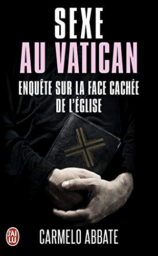 Sexe au Vatican : Enquête sur la face cachée de l'Eglise Sexe au Vatican : Enquête sur la face cachée de l'Eglise