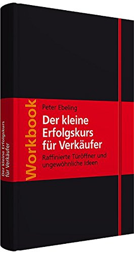 Der kleine Erfolgskurs für Verkäufer: Raffinierte Türöffner und ungewöhnliche Ideen; Walhalla Workbook