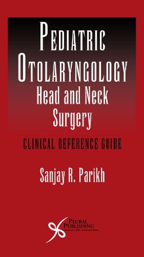 Pediatric Otolaryngology - Head and Neck Surgery: Clinical Reference Guide