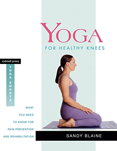 Yoga For Healthy Knees: What You Need to Know for Pain Prevention and Rehabilitation (Rodmell Press Yoga Shorts)