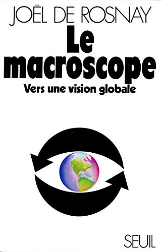 Le Macroscope. Vers une vision globale (Points Sciences)