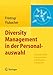 Diversity Management in der Personalauswahl: Kulturelle Vielfalt in Unternehmen und Behörden ermöglichen by Andreas Frintrup, Brigitte Flubacher