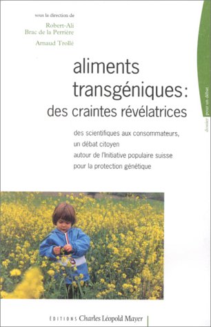 Aliments transgéniques : Des craintes révélatrices, des scientifiques aux consommateurs, un débat citoyen autour de l'initiative suisse pour la protection génétique francais Aliments transgéniques : Des craintes révélatrices, des scientifiques aux consommateurs, un débat citoyen autour de l'initiative suisse pour la protection génétique francais