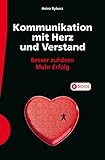Kommunikation mit Herz und Verstand: Besser zuhören; Mehr Erfolg by 