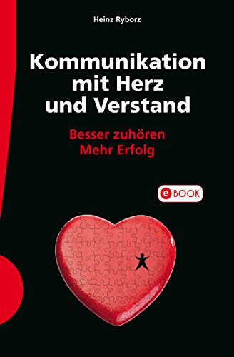Kommunikation mit Herz und Verstand: Besser zuhören; Mehr Erfolg