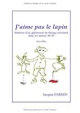 Image de J'aime pas le lapin : Histoires d'un garnement du bocage normand dans les années 40-50
