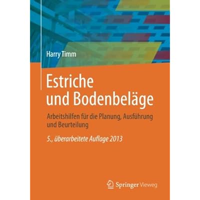 Estriche und Bodenbeläge: Arbeitshilfen für die Planung, Ausführung und Beurteilung