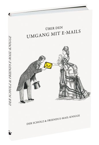 Download Über den Umgang mit E-Mails: Der Scholz & Friends E-Mail-Knigge Download Über den Umgang mit E-Mails: Der Scholz & Friends E-Mail-Knigge