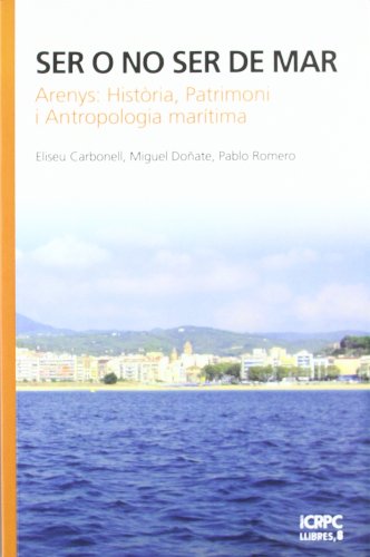 Ser o no ser de mar: Arenys: història, patrimoni i antropologia marítima (Publicacions de l'ICRPC)