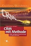 CRM mit Methode - Intelligente Kundenbindung in Projekt und Praxis mit iCRM by 
