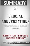  Summary of Crucial Conversations by Kerry Patterson and Joseph Grenny: Conversation Starters