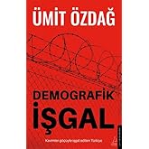 Demografik İşgal: Kavimler G&ouml;&ccedil;&uuml;yle İşgal Edilen T&uuml;rkiye
