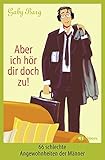 Aber ich hör dir doch zu!: 66 schlechte Angewohnheiten der Männer by Gaby Barg
