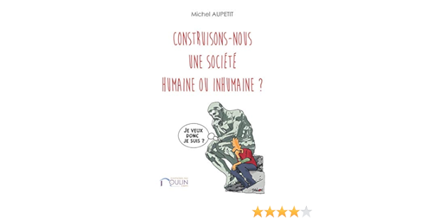 Amazon Fr Construisons Nous Une Societe Humaine Ou Inhumaine Aupetit Michel Livres