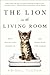 The Lion in the Living Room: How House Cats Tamed Us and Took Over the World by 