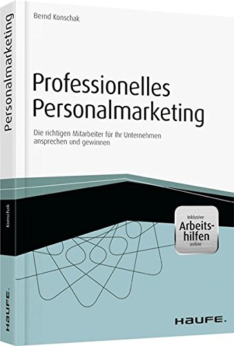 Professionelles Personalmarketing: Die richtigen Mitarbeiter für Ihr Unternehmen ansprechen und gewinnen (Haufe Fachbuch)
