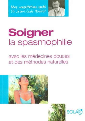 Download Soigner la spasmophilie : Avec les médecines douces et des méthodes naturelles Download Soigner la spasmophilie : Avec les médecines douces et des méthodes naturelles