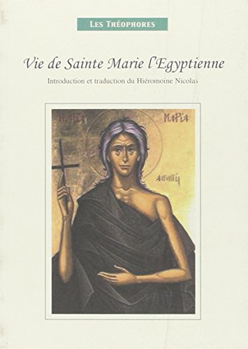 Vie de Sainte Marie l' Égyptienne. Recit Attribue a Saint Sophrone de Jerusalem. Introduction et Tra Vie de Sainte Marie l' Égyptienne. Recit Attribue a Saint Sophrone de Jerusalem. Introduction et Tra