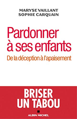 Pardonner à ses enfants: De la déception à l'apaisement Pardonner à ses enfants: De la déception à l'apaisement