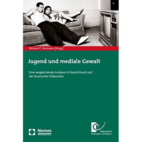 Jugend und mediale Gewalt: Eine vergleichende Analyse in Deutschland und der Russischen Föderation Jugend und mediale Gewalt: Eine vergleichende Analyse in Deutschland und der Russischen Föderation