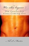 [ WIE ALLES BEGANN ...: DIE GESCHICHTE EINES COMING-OUT (GERMAN, ENGLISH) ] Wie Alles Begann ...: Die Geschichte Eines Coming-Out (German, English) By Martin, Nik S ( Author ) Aug-2013 [ Paperback ] by 